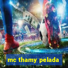 mc thamy pelada